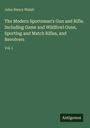 John Henry Walsh: The Modern Sportsman's Gun and Rifle. Including Game and Wildfowl Guns, Sporting and Match Rifles, and Revolvers, Buch