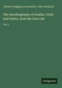 Johann Wolfgang von Goethe, John Oxenford. The Autobiography of Goethe. Truth and Poetry, from My Own Life. Vol. I. Antigonos.