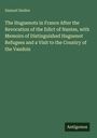 Samuel Smiles: The Huguenots in France After the Revocation of the Edict of Nantes, with Memoirs of Distinguished Huguenot Refugees and a Visit to the Country of the Vaudois, Buch