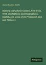 James Hadden Smith: History of Duchess County, New York. With Illustrations and Biographical Sketches of some of its Prominent Men and Pioneers, Buch