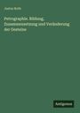 Justus Roth: Petrographie. Bildung, Zusammensetzung und Veränderung der Gesteine, Buch