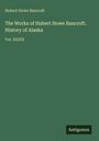 Text: Hubert Howe Bancroft, The Works of Hubert Howe Bancroft. History of Alaska, Vol. XXXIII. Unten rechts: Antigonos. Grünes Cover.