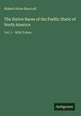 Text: "Hubert Howe Bancroft, The Native Races of the Pasific Static of North America, Vol. 1 - Wild Tribes." Grüner Hintergrund.