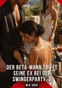 "Der Beta-Mann trifft seine Ex bei der Swingerparty. 3" Mia Graf. Drei Personen, elegante Kleidung, Drinks und Champagner.