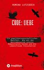 Oben: "ROMINA LUTZEBÄCK". Groß: "CODE: LIEBE". Unten: "Ein populärwissenschaftliches Manifest. Wie wir das Betriebssystem unseres". Drei schwarze Vögel.