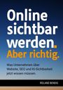 "Online sichtbar werden. Aber richtig. Was Unternehmen über Website, SEO und KI-Sichtbarkeit jetzt wissen müssen."