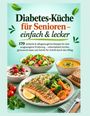 Diabetes-Küche für Senioren – einfach & lecker. Gerichte: Lachs mit Gemüse, Salat, Suppe, Müsli mit Beeren. Verschiedene Gewürze.