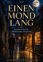 "EINEN MOND LANG. Ein Roman über die Wahrheit hinter jedem Urteil. NOAH LINDHOLM." 

Gemälde: Mann in nächtlicher, beleuchteter Gasse.
