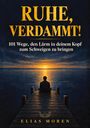 "RUHE, VERDAMMT! 101 Wege, den Lärm in deinem Kopf zum Schweigen zu bringen. Elias Moren." Illustration: Person sitzt auf Steg bei Sonnenuntergang.
