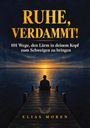 Text: "RUHE, VERDAMMT! 101 Wege, den Lärm in deinem Kopf zum Schweigen zu bringen. Elias Moren." Illustration: Person sitzt am Steg mit Sonnenuntergang.