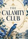 "The Calamity Club" steht in großen Buchstaben. Darunter sitzt ein blauer Vogel auf einem Sockel, umgeben von blauen Blumen. Ein Schloss steht im Hintergrund.