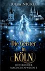 „Julia Nickel, Die Geister in Köln, Hüterin der magischen Wesen 3“. Illustration: leuchtende Figur vor Kölner Skyline.