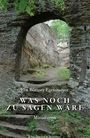 Ein steiniger Torbogen führt zu einer grünen Landschaft. Texte: "Eva Büttner-Egetemeyer, WAS NOCH ZU SAGEN WÄRE, Miniaturen."