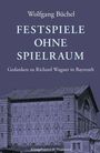 "Festspiele ohne Spielraum: Gedanken zu Richard Wagner in Bayreuth" von Wolfgang Büchel. Bild zeigt ein Theatergebäude.