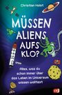 Christian Holst: Müssen Aliens aufs Klo? - Alles, was du schon immer über das Leben im Universum wissen wolltest, Buch