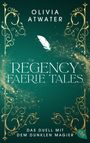 Olivia Atwater: Regency Faerie Tales - Das Duell mit dem dunklen Magier, Buch