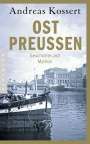 Andreas Kossert: Ostpreußen, Buch