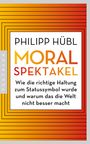 Philipp Hübl: Moralspektakel, Buch