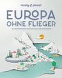 Lonely Planet: LONELY PLANET Bildband Europa ohne Flieger, Buch