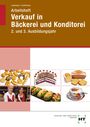 Josef Loderbauer: Arbeitsheft Verkauf in Bäckerei und Konditorei. 2. und 3. Ausbildungsjahr, Buch