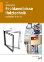 Uwe Hellwig: Arbeitsheft Fachkenntnisse Holztechnik, Buch