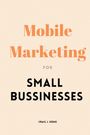 Craig J. Keene: Mobile Marketing for Small Businesses, Buch