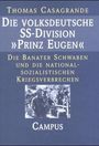 Thomas Casagrande: Die volksdeutsche SS-Division 'Prinz Eugen', Buch