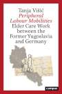 Tanja ViSic: Peripheral Labour Mobilities, Buch