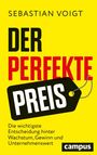 "Sebastian Voigt DER PERFEKTE PREIS Die wichtigste Entscheidung hinter Wachstum, Gewinn und Unternehmenswert campus."