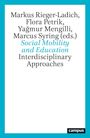 Markus Rieger-Ladich, Flora Petrik, Yağmur Mengilli, Marcus Syring (eds.) Social Mobility and Education Interdisciplinary Approaches.