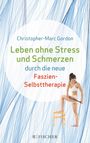Christopher-Marc Gordon: Leben ohne Stress und Schmerzen durch die neue Faszien-Selbsttherapie, Buch