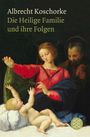 Albrecht Koschorke: Die Heilige Familie und ihre Folgen, Buch