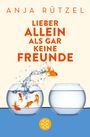 Anja Rützel: Lieber allein als gar keine Freunde, Buch