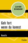 Luise Rinser: Geh fort wenn du kannst, Buch
