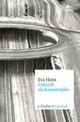 Eva Horn: Zukunft als Katastrophe, Buch