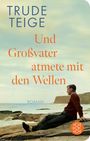 Trude Teige: Und Großvater atmete mit den Wellen, Buch