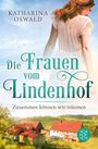 Katharina Oswald: Die Frauen vom Lindenhof - Zusammen können wir träumen, Buch