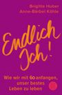 Brigitte Huber, Anne-Bärbel Köhle: "Endlich Ich! Wie wir mit 60 anfangen, unser bestes Leben zu leben." Purpurner Hintergrund.
