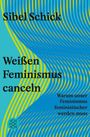 "Sibel Schick. Weißen Feminismus canceln. Warum unser Feminismus feministischer werden muss." Farbiges, wellenförmiges Muster.