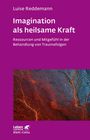 Luise Reddemann: Imagination als heilsame Kraft (Imagination als heilsame Kraft. Zur Behandlung von Traumafolgen mit ressourcenorientierten Verfahren), Buch