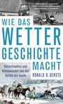 Ronald D. Gerste: Wie das Wetter Geschichte macht, Buch