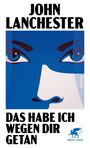 "JOHN LANCHESTER | DAS HABE ICH WEGEN DIR GETAN | Roman | Klett-Cotta." Illustration: blaues Gesicht mit intensiven Augen.