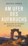 Rüdiger Görner: Am Ufer des Aufbruchs, Buch