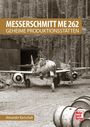 Alexander Kartschall: Messerschmitt Me 262 - Geheime Produktionsstätten, Buch