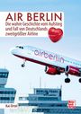 AIR BERLIN. Die wahre Geschichte vom Aufstieg und Fall von Deutschlands zweitgrößter Airline. Flugzeug über Flughafen.