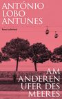 António Lobo Antunes: Am anderen Ufer des Meeres, Buch