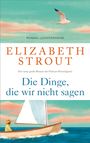 "Elizabeth Strout, Die Dinge, die wir nicht sagen." Illustration: Segelboot, Person mit Hut, Möwe, Himmel in Pastelltönen.