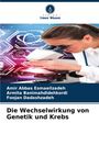 Amir Abbas Esmaeilzadeh: Die Wechselwirkung von Genetik und Krebs, Buch