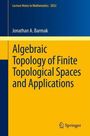 Jonathan A. Barmak: Algebraic Topology of Finite Topological Spaces and Applications, Buch