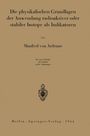 Manfred Von Ardenne: Die physikalischen Grundlagen der Anwendung radioaktiver oder stabiler Isotope als Indikatoren, Buch